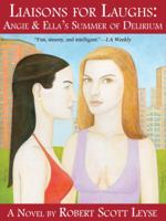 Liaisons for Laughs: Angie & Ella's Summer of Delirium 0982171005 Book Cover