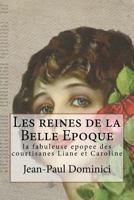 Les Reines de La Belle Epoque: La Fabuleuse Epopee Des Courtisanes Liane Et Caroline 1545084726 Book Cover