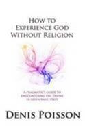 How To Experience God Without Religion (Uk Edition) 1447814096 Book Cover