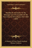 Handbook and Index to the Principal Acts of Assembly of the Free Church of Scotland 1022074962 Book Cover