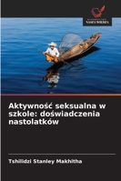 Aktywnosc seksualna w szkole: doswiadczenia nastolatków 6209272304 Book Cover