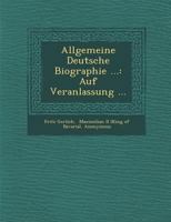 Allgemeine Deutsche Biographie ...: Auf Veranlassung ... 1276363982 Book Cover