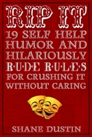 Rip It: 19 Self Help Humor and Hilariously Rude Rules for Crushing It Without Caring: An Irreverent Self-Help Guide to Ditching the Drama and Living Large B0DTJSC8W6 Book Cover