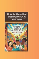 Diritti dei Giovani Eroi: Guida Illustrata ai Diritti dei Bambini e Adolescenti per un Futuro Migliore (Italian Edition) B0DSKJWJGT Book Cover