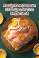 Peachy Keen Desserts: 99 Recipes for Your Sweet Tooth B0CD164H3W Book Cover