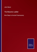 The Masonic Ladder: Nine Steps to Ancient Freemasonry 3752556447 Book Cover