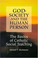 God, Society and the Human Person: The Basics of Catholic Social Teaching 0818908866 Book Cover