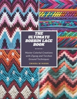 The Ultimate Bobbin Lace Book: Master Colorful Creations with Zigzag and Torchon Ground Techniques B0CMR3D2ZF Book Cover