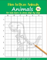 How to Draw Animals For Kids: Learn to Draw Step-by-Step Easy and Fun! To Draw Giraffe,Birds,Elephant,Lion,Dogs,Fish and Many More Creatures 120+ Practice Green Dinosaur Cover 1658935241 Book Cover