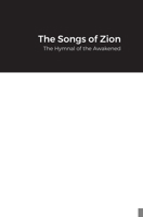 The Songs of Zion: The Hymnal of the Awakened 1300218975 Book Cover