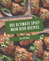 365 Ultimate Spicy Main Dish Recipes: Welcome to Spicy Main Dish Cookbook B08GFZKN5F Book Cover