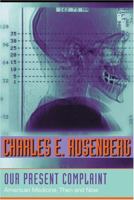 Our Present Complaint: American Medicine, Then and Now 080188716X Book Cover