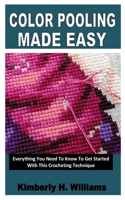 COLOR POOLING MADE EASY: Everything You Need To Know To Get Started With This Crocheting Technique B0B92L7TKW Book Cover