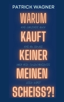 Warum kauft keiner meinen Scheiss?: Das ehrlichste Buch, das du jemals über dein Online-Business lesen wirst (German Edition) 3819262814 Book Cover