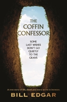 The Coffin Confessor: Some Last Wishes Don't Go Quietly to the Grave 1761042955 Book Cover