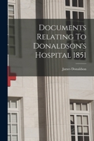 Documents Relating to Donaldson's Hospital 1019281324 Book Cover
