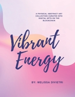 Vibrant Energy: A Journey of Abstract Art & Resilience B0FX2PB11Y Book Cover