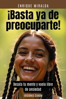 ¡Basta ya de preocuparte!: Desata tu mente y vuela libre de ansiedad (Spanish Edition) B0GKV9KVBS Book Cover