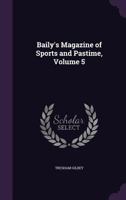 Baily's Magazine of Sports and Pastime, Volume 5 1347519718 Book Cover