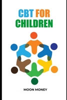 CBT for Children: A comprehensive guide to CBT strategies for anxious and depressed children B0BKJGGHB8 Book Cover
