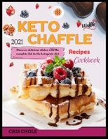 Keto Chaffle 2021 Recipes Cookbook: Discover delicious dishes with the complete fad in the ketogenic diet 1802931120 Book Cover