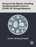 Echoes in the Silence: Unveiling the Mental Health Crisis of COVID-19 Through Research 1022904051 Book Cover