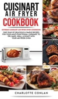 Cuisinart Air Fryer CООkbОok: Extreme Cuisinart Air Fryer Oven Cookbook: One Year of Delicious and Simple Recipes for Your Multi-Functional Cuisinart to Fry, Bake, Grill and Roast with Your Air Fryer  1801270082 Book Cover