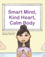 Smart Mind, Kind Heart, Calm Body 1736326473 Book Cover