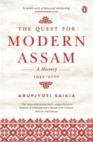 The Quest for Modern Assam: A History: 1942-2000 0670095702 Book Cover