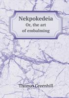 Nekrokedeia Or, the Art of Embalming 5518997337 Book Cover