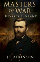 Masters of War: Ulysses S. Grant B0GH4WTQJW Book Cover