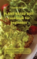 Plant Based Diet Cookbook for Beginners - Alkaline Recipes: 50 delicious, healthy and easy recipes to boost your metabolism, get fit and detox your body with Alkaline Foods 1914599063 Book Cover