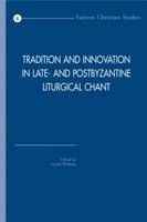 Tradition and Innovation in Late- And Postbyzantine Liturgical Chant: ACTA of the Congress Held at Hernen Castle, the Netherlands, in April 2005 9042920157 Book Cover