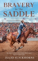 Bravery in the Saddle: The Tale of a South Dakota Indian Reservation Native Cowboy's Rise 1456648322 Book Cover