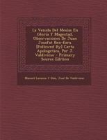 La Venida Del Mes�as En Gloria Y Magestad, Observaciones De Juan Josafat Ben-Ezra. [Followed By] Carta Apologetica, Por J. Valdivieso 1145976107 Book Cover