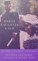 Daddy Daughter CALM: Rekindling * Transforming * Understanding 196532407X Book Cover