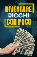 Diventare Ricchi con poco B0BXN1YJ48 Book Cover