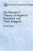 ON RIEMANN'S THEORY OF ALGEBRAIC FUNCTIONS AND THEIR INTEGRALS: A Supplement to the Usual Treatises 1602063273 Book Cover