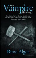 The Vampire Strategy: How Predators, Their Enablers, and the Elitists Who Empower Them Destroy Your World B0GDTS947G Book Cover