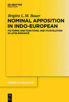 Nominal Apposition in Indo-European: Its Forms and Functions, and its Evolution in Latin-Romance (Trends in Linguistics. Studies and Monographs [TiLSM] Book 303) 3110460165 Book Cover