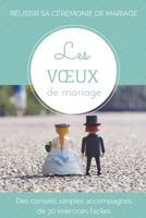 Les voeux de mariage: Des conseils simples accompagn�s de 30 exercices faciles 1500452610 Book Cover