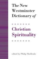 The New Westminster Dictionary of Christian Spirituality 0664239951 Book Cover