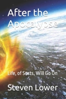 After the Apocalypse: Life, of Sorts, Will Go On B0BZ6SVDGX Book Cover