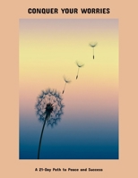 Conquer Your Worries: A 21-Day Path To Peace And Success B0FNX5SV46 Book Cover