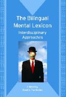 The Bilingual Mental Lexicon: Interdisciplinary Approaches (Bilingual Education and Bilingualism) 1847691242 Book Cover