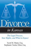 Divorce in Kansas: The Legal Process, Your Rights, and What to Expect 1943886318 Book Cover