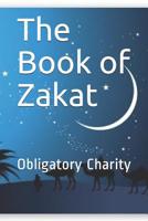 The Book of Zakat: Obligatory Charity 1073747646 Book Cover