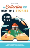 A Collection of Bedtime Stories for Kids: Relaxing Reading for Little Ones, Fantasy Fables for Children for Promote a Healthy Sleep 1801836299 Book Cover