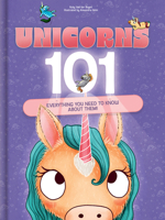 Unicorns 101: Everything You Need to Know about Them! 2898025976 Book Cover
