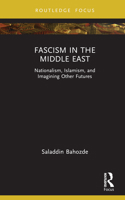 Fascism in the Middle East: Nationalism, Islamism, and Imagining Other Futures (Routledge Focus on Modern Subjects) 1032398000 Book Cover